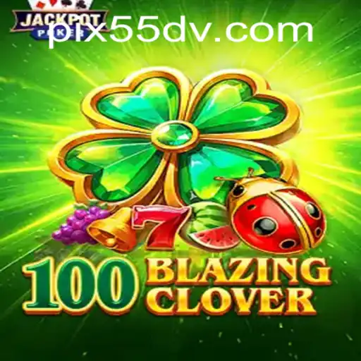 Descubra o Jogo Emocionante 100BlazingClover e Suas Regras Inovadoras